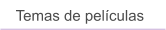 Temas de pelculas